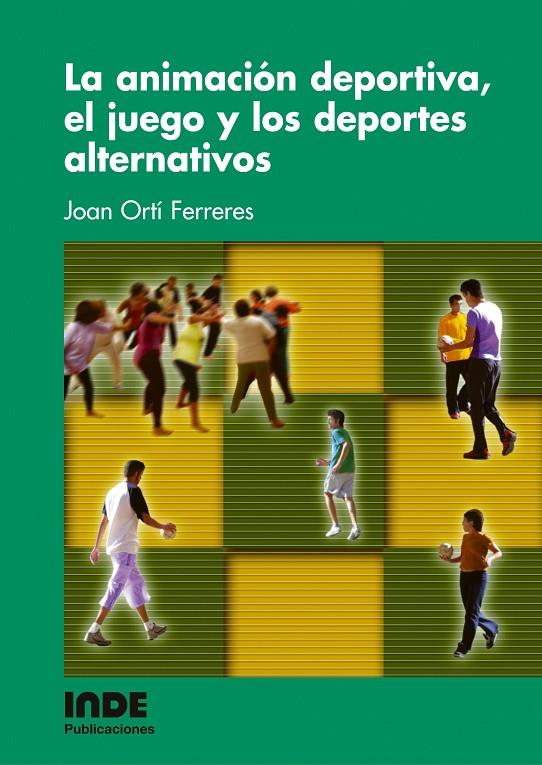 ANIMACION DEPORTIVA, EL JUEGO Y LOS DEPORTES ALTERNATIV, LA | 9788497290487 | ORTI FERRERES, JUAN | Galatea Llibres | Llibreria online de Reus, Tarragona | Comprar llibres en català i castellà online