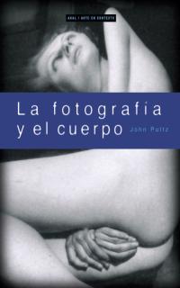 FOTOGRAFIA Y EL CUERPO, LA | 9788446011514 | PULTZ, JOHN | Galatea Llibres | Llibreria online de Reus, Tarragona | Comprar llibres en català i castellà online