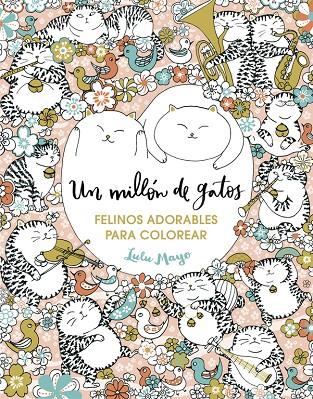 UN MILLÓN DE GATOS: FELINOS ADORABLES PARA COLOREAR | 9788401017919 | MAYO, LULU | Galatea Llibres | Llibreria online de Reus, Tarragona | Comprar llibres en català i castellà online