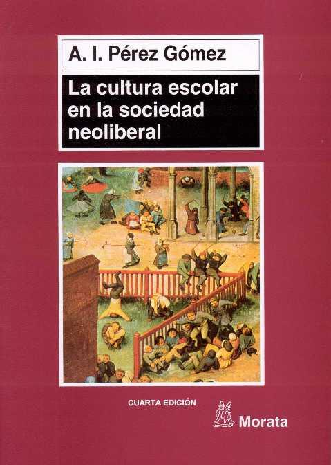 CULTURA ESOLAR EN LA SOCIEDAD NEOLIBERAL, LA | 9788471124319 | PEREZ GOMEZ, A.I. | Galatea Llibres | Llibreria online de Reus, Tarragona | Comprar llibres en català i castellà online