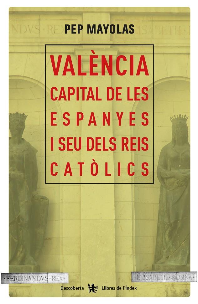 VALÈNCIA CAPITAL DE LES ESPANYES I SEU DELS REIS CATÒLICS | 9788494491177 | MAYOLAS MUNS, JOSEP | Galatea Llibres | Llibreria online de Reus, Tarragona | Comprar llibres en català i castellà online