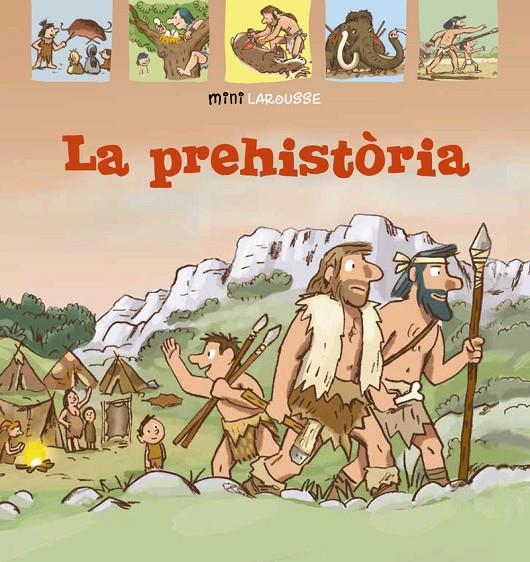 LA PREHISTÒRIA MINILAROUSSE | 9788418100024 | Galatea Llibres | Llibreria online de Reus, Tarragona | Comprar llibres en català i castellà online