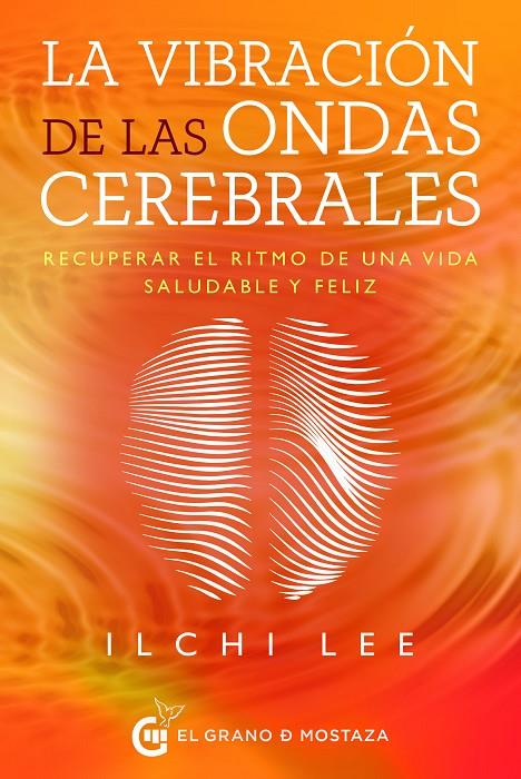 LA VIBRACIÓN DE LAS ONDAS CEREBRALES | 9788412175974 | LEE, ILCHI/IRIBARREN, MIGUEL | Galatea Llibres | Librería online de Reus, Tarragona | Comprar libros en catalán y castellano online