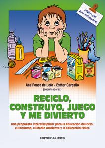 RECICLO, CONSTRUYO, JUEGO Y ME DIVIERTO | 9788483162064 | PONCE DE LEON, ANA | Galatea Llibres | Llibreria online de Reus, Tarragona | Comprar llibres en català i castellà online