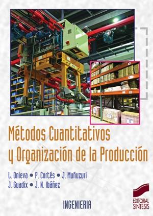 MÉTODOS CUANTITATIVOS Y ORGANIZACIÓN DE LA PRODUCCIÓN | 9788497564052 | ONIEVA, LUIS /  CORTÉS, PABLO /  MUÑUZURI, JESÚS /  GUADIX, JOSÉ Y IBÁÑEZ, JUAN NICOLAS | Galatea Llibres | Llibreria online de Reus, Tarragona | Comprar llibres en català i castellà online