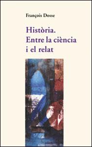 HISTORIA. ENTRE LA CIENCIA I EL RELAT | 9788437051376 | DOSSE, FRANÇOIS | Galatea Llibres | Llibreria online de Reus, Tarragona | Comprar llibres en català i castellà online