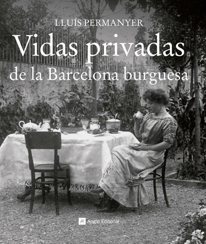 VIDAS PRIVADAS DE LA BARCELONA BURGUESA | 9788415002710 | PERMANYER LLADÓS, LLUÍS | Galatea Llibres | Librería online de Reus, Tarragona | Comprar libros en catalán y castellano online