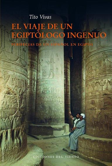 EL VIAJE DE UN EGIPTOLOGO INGENUO | 9788415374138 | VIVAS, TITO | Galatea Llibres | Librería online de Reus, Tarragona | Comprar libros en catalán y castellano online