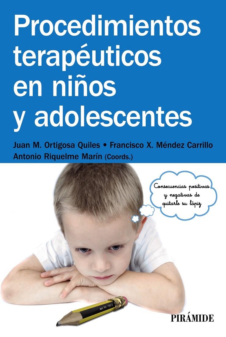 PROCEDIMIENTOS TERAPÉUTICOS EN NIÑOS Y ADOLESCENTES | 9788436832525 | ORTIGOSA QUILES, JUAN MANUEL/MÉNDEZ CARRILLO, FRANCISCO XAVIER/RIQUELME MARÍN, ANTONIO | Galatea Llibres | Llibreria online de Reus, Tarragona | Comprar llibres en català i castellà online