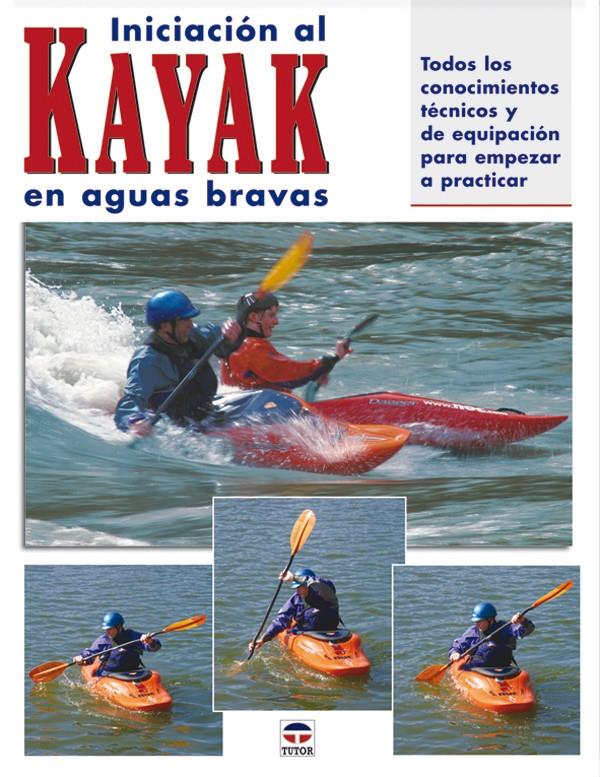 INICIACION AL KAYAK EN AGUAS BRAVAS | 9788479025427 | DICKERT Y ROUNDS | Galatea Llibres | Llibreria online de Reus, Tarragona | Comprar llibres en català i castellà online