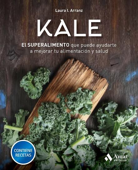 KALE. EL SUPERALIMENTO QUE PUEDE AYUDARTE A MEJORAR TU ALIMENTACIÓN Y SALUD | 9788417208189 | ARRANZ, LAURA ISABEL | Galatea Llibres | Llibreria online de Reus, Tarragona | Comprar llibres en català i castellà online