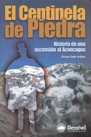 CENTINELA DE PIEDRA. HISTORIA DE UNA ASCENCION AL ACONCAGUA, | 9788496192072 | OSES ARBIZU, ÁLVARO | Galatea Llibres | Llibreria online de Reus, Tarragona | Comprar llibres en català i castellà online