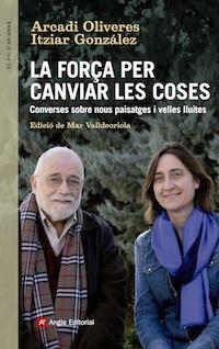 LA FORÇA PER CANVIAR LES COSES | 9788416139439 | OLIVERES, ARCADI - ITZIAR GONZALEZ | Galatea Llibres | Llibreria online de Reus, Tarragona | Comprar llibres en català i castellà online