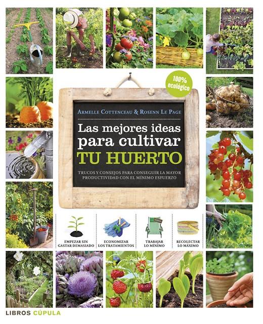 LAS MEJORES IDEAS PARA CULTIVAR TU HUERTO | 9788448018375 | COTTENCEAU, ARMELLE /ROSENN LE PAGE | Galatea Llibres | Llibreria online de Reus, Tarragona | Comprar llibres en català i castellà online