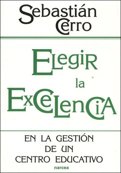 ELEGIR LA EXCELENCIA EN LA GESTION DE UN CENTRO EDUCATIVO | 9788427715066 | CERRO GUERRERO, SEBASTIAN | Galatea Llibres | Llibreria online de Reus, Tarragona | Comprar llibres en català i castellà online