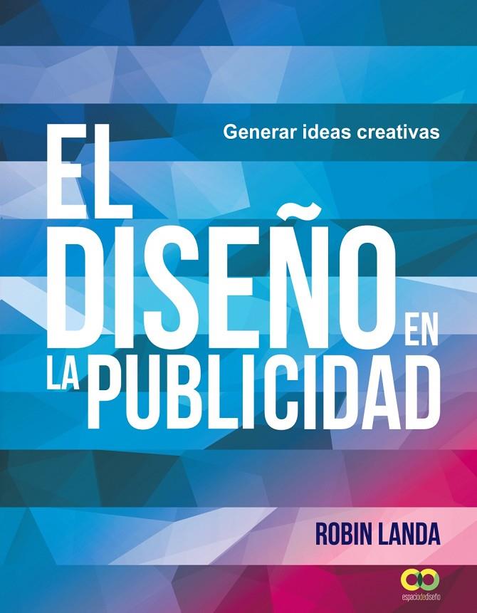 EL DISEñO EN LA PUBLICIDAD. GENERAR IDEAS CREATIVAS | 9788441539679 | LANDA, ROBIN | Galatea Llibres | Llibreria online de Reus, Tarragona | Comprar llibres en català i castellà online