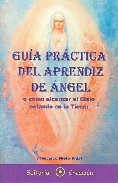 GUÍA PRÁCTICA DEL APRENDIZ DE ÁNGEL O CÓMO ALCANZAR EL CIELO ESTANDO EN LA TIERR | 9788493150266 | NIETO VIDAL, FRANCISCO | Galatea Llibres | Llibreria online de Reus, Tarragona | Comprar llibres en català i castellà online