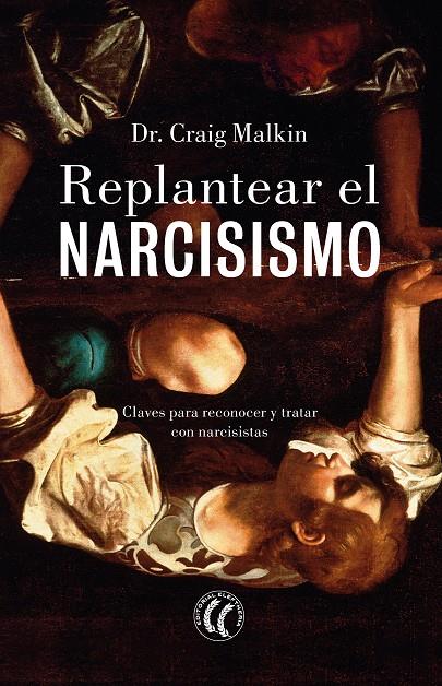 REPLANTEAR EL NARCISISMO | 9788412267433 | MALKIN, CRAIG | Galatea Llibres | Llibreria online de Reus, Tarragona | Comprar llibres en català i castellà online