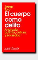 CUERPO COMO DELITO, EL. ANOREXIA, BULIMIA, CULTURA Y SOCIEDA | 9788434480230 | TORO, JOSEP | Galatea Llibres | Llibreria online de Reus, Tarragona | Comprar llibres en català i castellà online