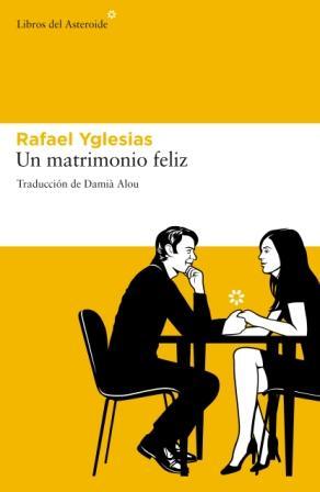 MATRIMONIO FELIZ, UN | 9788492663378 | YGLESIAS, RAFAEL | Galatea Llibres | Llibreria online de Reus, Tarragona | Comprar llibres en català i castellà online