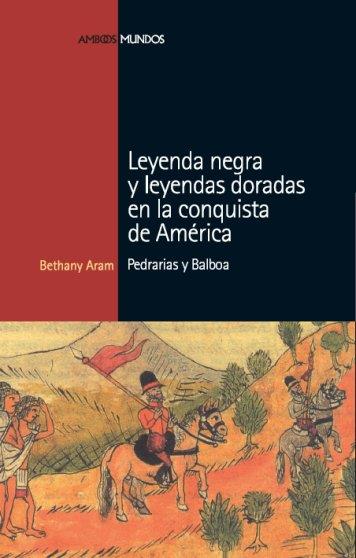 LEYENDA NEGRA Y LEYENDAS DORADAS EN LA CONQUISTA DE AMERICA | 9788496467675 | ARAM, BETHANY | Galatea Llibres | Librería online de Reus, Tarragona | Comprar libros en catalán y castellano online