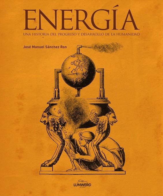 ENERGÍA. UNA HISTORIA DEL PROGRESO Y DESARROLLO DE LA HUMANIDAD | 9788497859004 | SÁNCHEZ RON, JOSE M. | Galatea Llibres | Llibreria online de Reus, Tarragona | Comprar llibres en català i castellà online