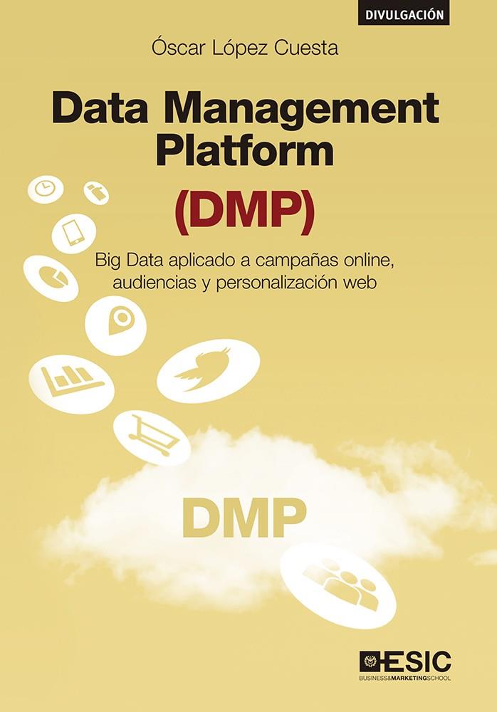 DATA MANAGEMENT PLATFORM (DMP) | 9788417129392 | LóPEZ CUESTA, ÓSCAR | Galatea Llibres | Llibreria online de Reus, Tarragona | Comprar llibres en català i castellà online