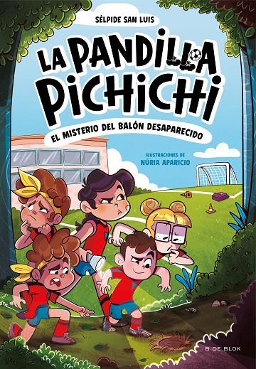 LA PANDILLA PICHICHI 1 - EL MISTERIO DEL BALÓN DESAPARECIDO | 9788419910073 | SAN LUIS, SÉLPIDE | Galatea Llibres | Llibreria online de Reus, Tarragona | Comprar llibres en català i castellà online