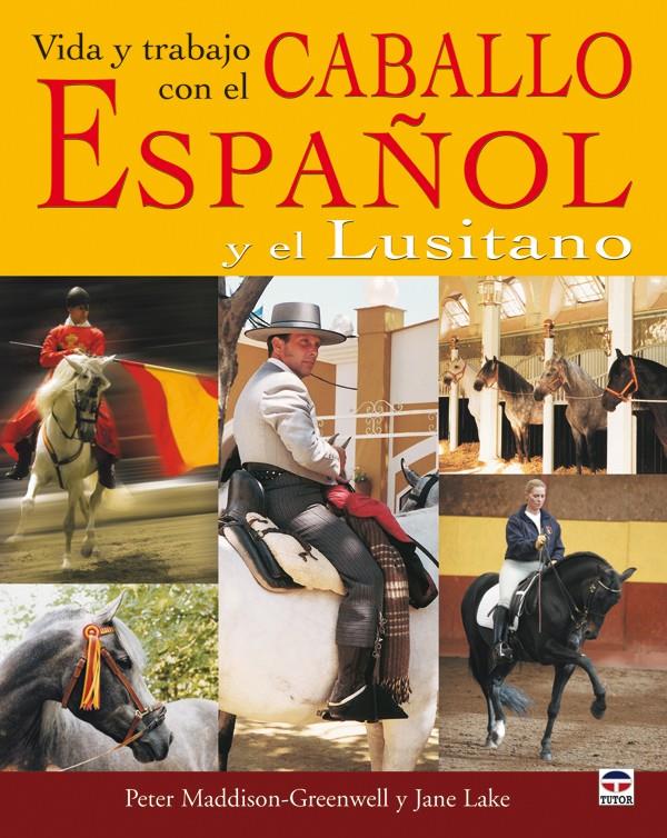 VIDA Y TRABAJO CON EL CABALLO ESPAÑOL Y LUSITANO | 9788479026738 | MADDISON, PETER | Galatea Llibres | Llibreria online de Reus, Tarragona | Comprar llibres en català i castellà online