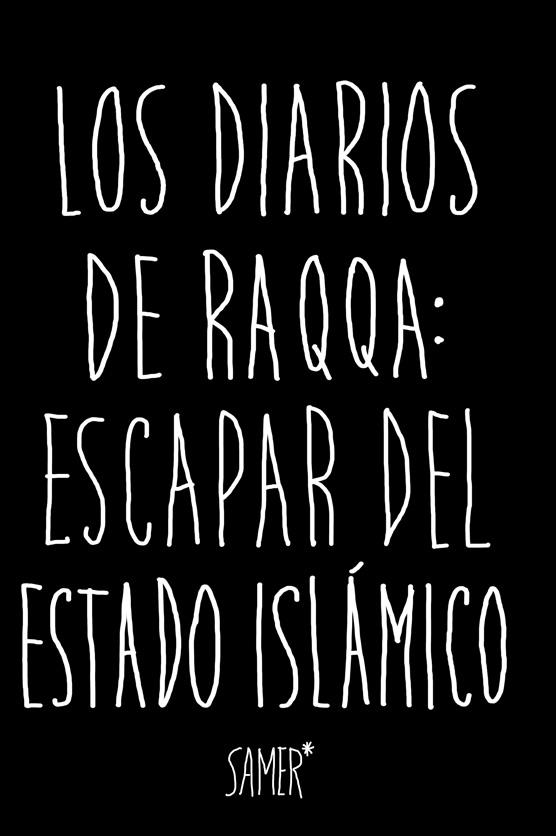 LOS DIARIOS DE RAQQA: ESCAPAR DEL ESTADO ISLáMICO | 9788416523979 | SAMER | Galatea Llibres | Librería online de Reus, Tarragona | Comprar libros en catalán y castellano online