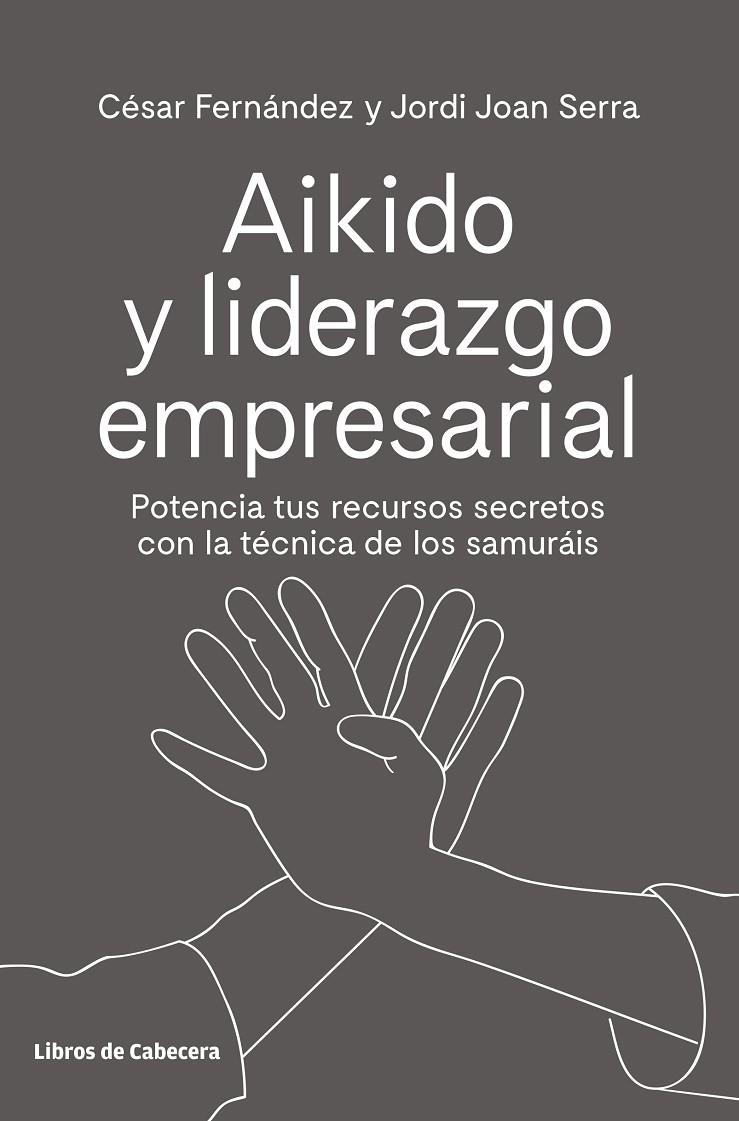 AIKIDO Y LIDERAZGO EMPRESARIAL | 9788494907944 | FERNÁNDEZ LLANO, CÉSAR/SERRA ARANDA, JORDI | Galatea Llibres | Llibreria online de Reus, Tarragona | Comprar llibres en català i castellà online