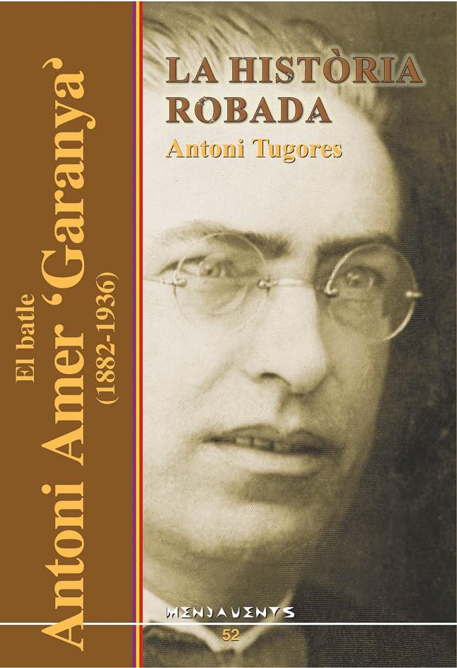 HISTORIA ROBADA, LA -EL BATLE ANTONI AMER GARANYA 1882-1936- | 9788495694935 | TUGORES, ANTONI | Galatea Llibres | Llibreria online de Reus, Tarragona | Comprar llibres en català i castellà online