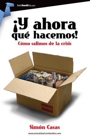 Y AHORA QUÉ HACEMOS! CÓMO SALIMOS DE LA CRISIS | 9788415747321 | CASAS, SIMÓN | Galatea Llibres | Llibreria online de Reus, Tarragona | Comprar llibres en català i castellà online