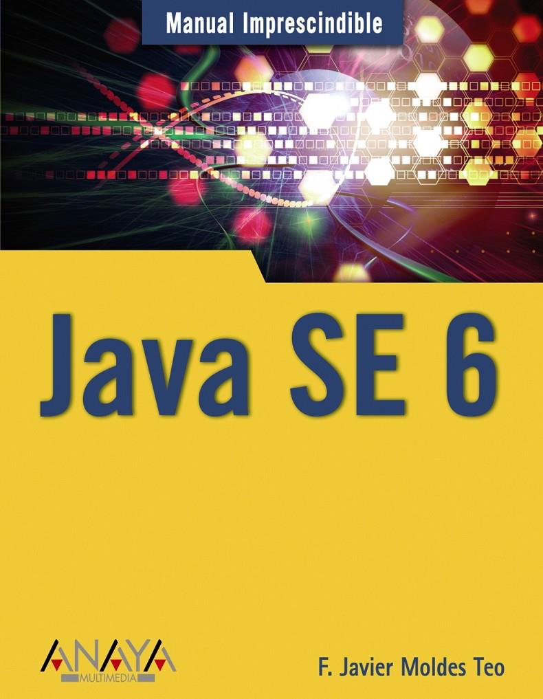 JAVA SE 6 | 9788441523487 | MOLDES TEO, FRANCISCO JAVIER | Galatea Llibres | Librería online de Reus, Tarragona | Comprar libros en catalán y castellano online