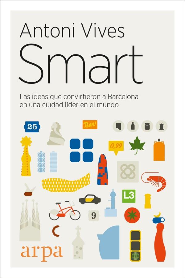 SMART. LAS IDEAS QUE CONVIRTIERON A BARCELONA EN UNA CIUDAD LÍDER EN EL MUNDO | 9788416601516 | VIVES TOMàS, ANTONI | Galatea Llibres | Llibreria online de Reus, Tarragona | Comprar llibres en català i castellà online