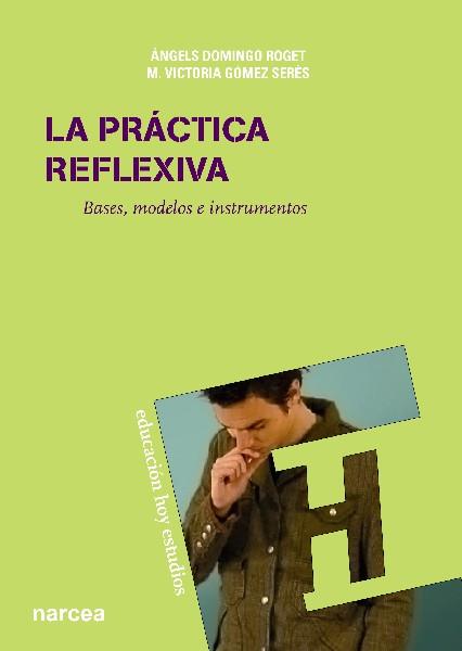 LA PRÁCTICA REFLEXIVA | 9788427719996 | DOMINGO ROGET, ÀNGELS/GÓMEZ SERÉS, M. VICTORIA | Galatea Llibres | Llibreria online de Reus, Tarragona | Comprar llibres en català i castellà online