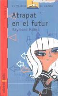 ATRAPAT EN EL FUTUR | 9788482865218 | MILESI, RAYMOND | Galatea Llibres | Llibreria online de Reus, Tarragona | Comprar llibres en català i castellà online