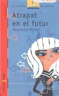 ATRAPAT EN EL FUTUR | 9788482865218 | MILESI, RAYMOND | Galatea Llibres | Librería online de Reus, Tarragona | Comprar libros en catalán y castellano online