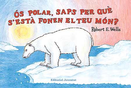 OS POLAR, SAPS PER QUE S'ESTA FONENT EL TEU MON? | 9788426137333 | WELLS, ROBERT | Galatea Llibres | Llibreria online de Reus, Tarragona | Comprar llibres en català i castellà online