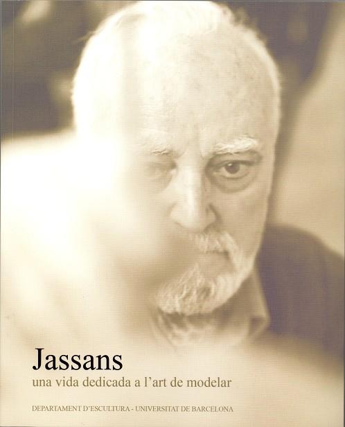 JASSANS : UNA VIDA DEDICADA A L'ART DE MODELAR | 9788447531585 | UNIVERSIDAD DE BARCELONA. FACULTAD DE BELLAS ARTES | Galatea Llibres | Llibreria online de Reus, Tarragona | Comprar llibres en català i castellà online