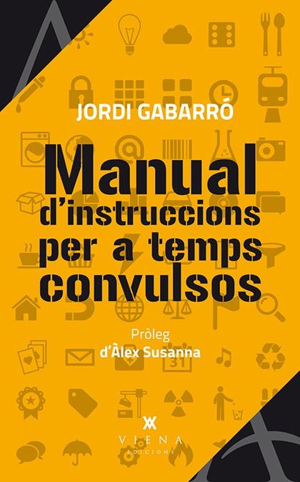 MANUAL D'INSTRUCCIONS PER A TEMPS CONVULSOS | 9788483307984 | GABARRÓ SERRA, JORDI | Galatea Llibres | Llibreria online de Reus, Tarragona | Comprar llibres en català i castellà online