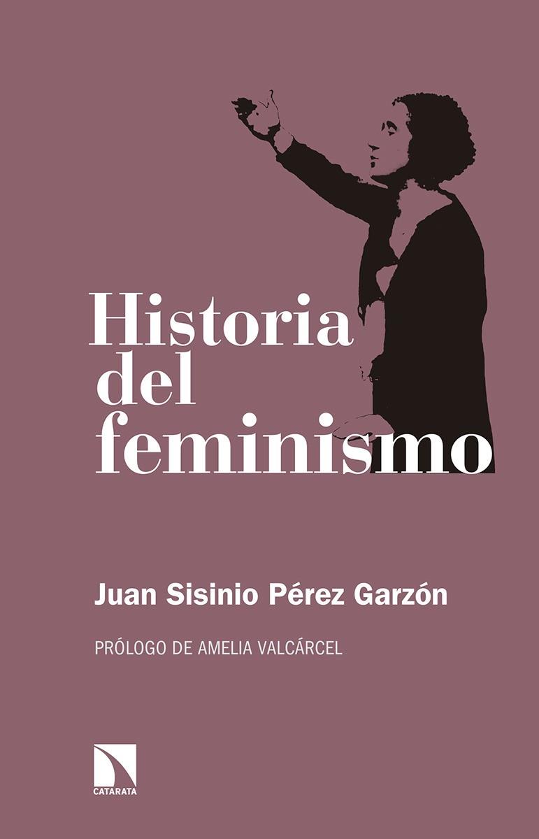 HISTORIA DEL FEMINISMO | 9788490974452 | SISINIO PéREZ GARZóN, JUAN | Galatea Llibres | Llibreria online de Reus, Tarragona | Comprar llibres en català i castellà online