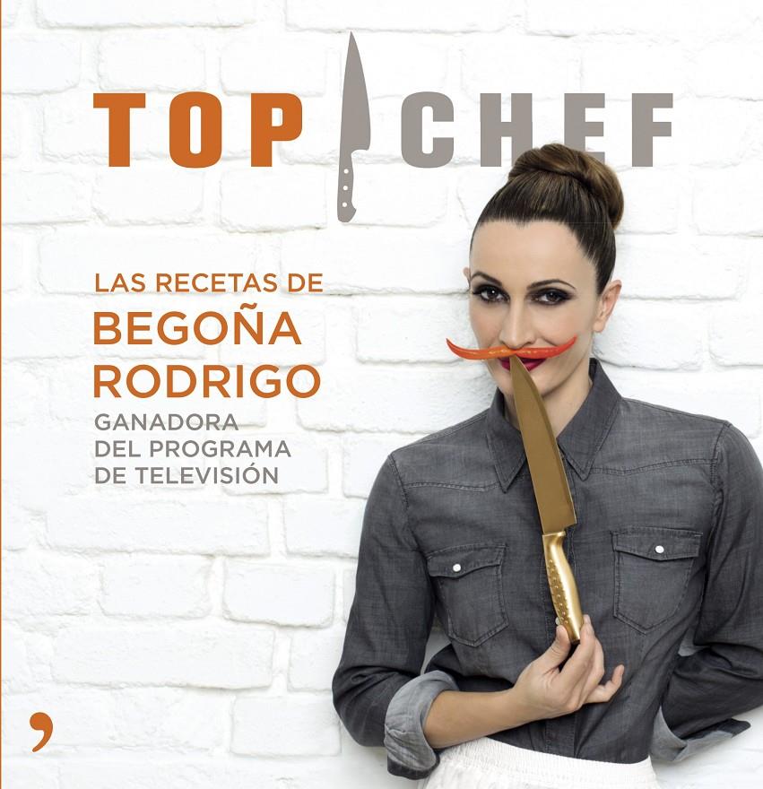 TOP CHEF. LAS RECETAS DE BEGOÑA RODRIGO | 9788499983707 | RODRIGO, BEGOÑA | Galatea Llibres | Llibreria online de Reus, Tarragona | Comprar llibres en català i castellà online