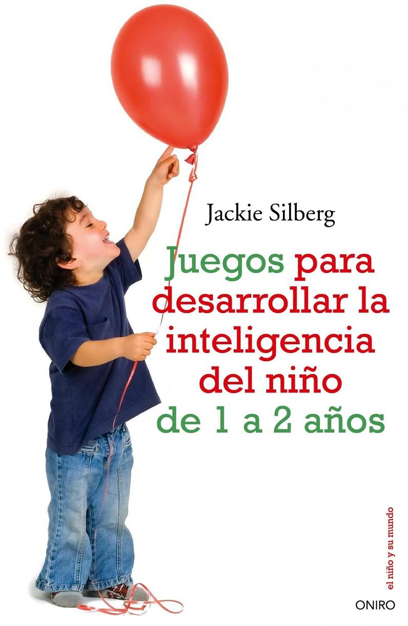 JUEGOS PARA DESARROLLAR LA INTELIGENCIA DEL NIÑO 1 A 2 AÑOS | 9788497545211 | SILBERG,JACKIE | Galatea Llibres | Librería online de Reus, Tarragona | Comprar libros en catalán y castellano online