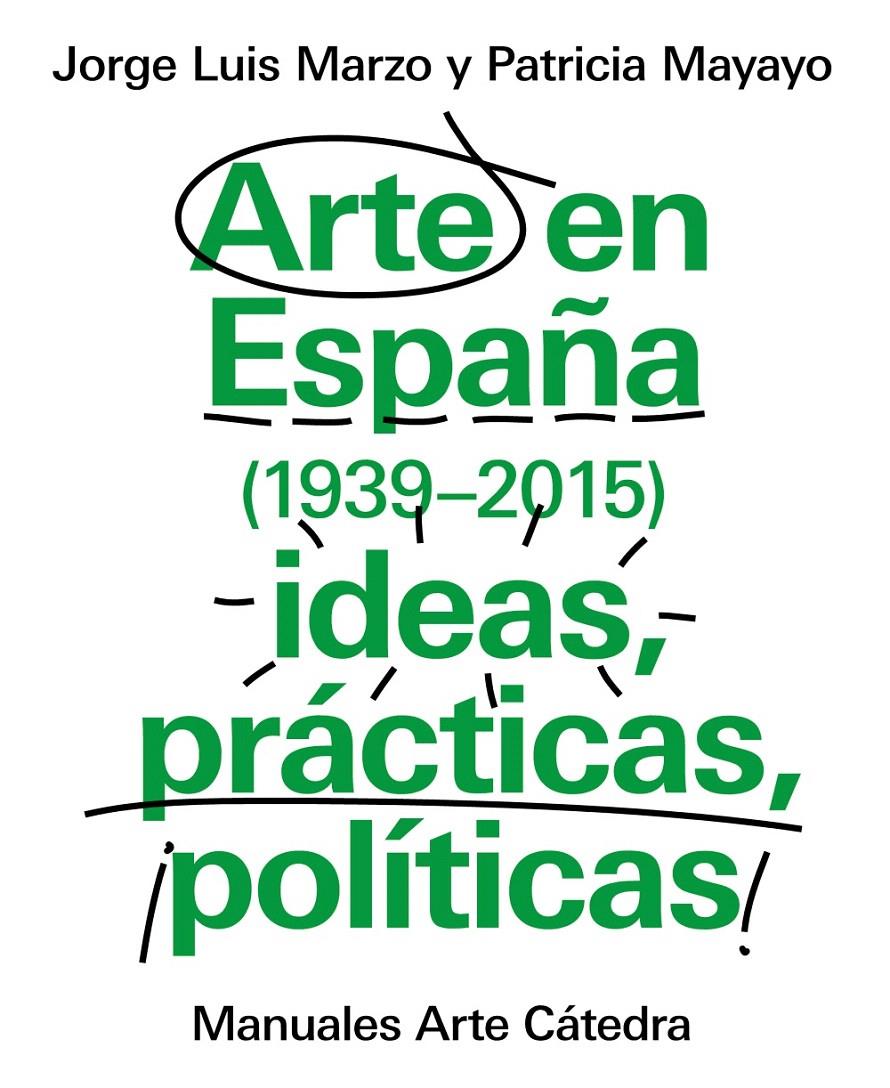 ARTE EN ESPAÑA (1939-2015)  IDEAS PRÁCTICAS POLÍTICAS | 9788437634838 | MARZO, JORGE LUIS/MAYAYO, PATRICIA | Galatea Llibres | Librería online de Reus, Tarragona | Comprar libros en catalán y castellano online