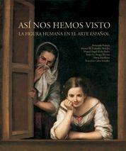 ASI NOS HEMOS VISTO. LA FIGURA HUMANA EN EL ARTE ESPAÑOL | 9788477829072 | FRANCES, FERNANDO | Galatea Llibres | Llibreria online de Reus, Tarragona | Comprar llibres en català i castellà online