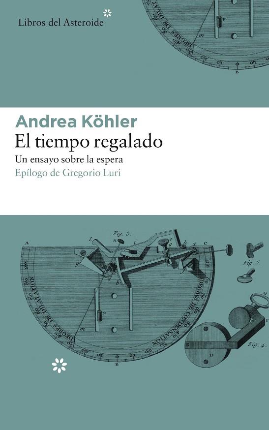 EL TIEMPO REGALADO. UN ENSAYO SOBRE LA ESPERA | 9788417007331 | KöHLER, ANDREA | Galatea Llibres | Llibreria online de Reus, Tarragona | Comprar llibres en català i castellà online