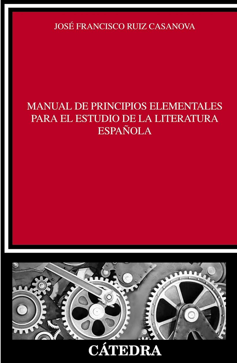 MANUAL DE PRINCIPIOS ELEMENTALES PARA EL ESTUDIO DE LA LITERATURA ESPAÑOLA | 9788437630830 | RUIZ CASANOVA, JOSÉ FRANCISCO | Galatea Llibres | Llibreria online de Reus, Tarragona | Comprar llibres en català i castellà online