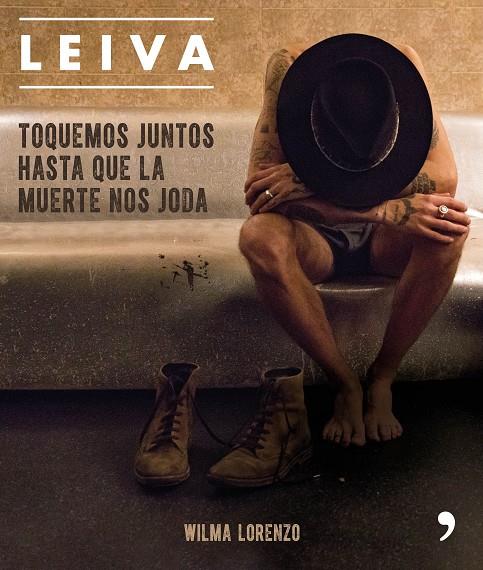 LEIVA. TOQUEMOS JUNTOS HASTA QUE LA MUERTE NOS JODA | 9788499986470 | LORENZO, WILMA | Galatea Llibres | Llibreria online de Reus, Tarragona | Comprar llibres en català i castellà online