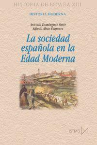 SOCIEDAD ESPAÑOLA EN LA EDAD MODERNA, LA | 9788470903182 | ALVAR / DOMINGUEZ | Galatea Llibres | Llibreria online de Reus, Tarragona | Comprar llibres en català i castellà online